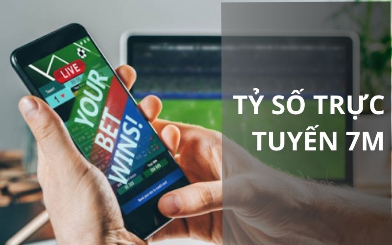 Ưu điểm nổi bật của tỷ số trực tuyến 7M
